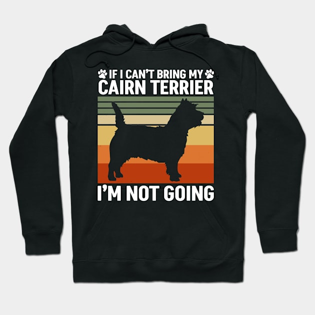 If I Can't Bring My Cairn Terrier Hoodie by White Martian